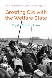 Growing Old with the Welfare State : Eight British Lives, Paperback / softback Book Growing Old with the Welfare State : Eight British Lives, Paperback / softback Book