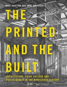 The Printed and the Built : Architecture, Print Culture and Public Debate in the Nineteenth Century, Paperback / softback Book The Printed and the Built : Architecture, Print Culture and Public Debate in the Nineteenth Century, Paperback / softback Book
