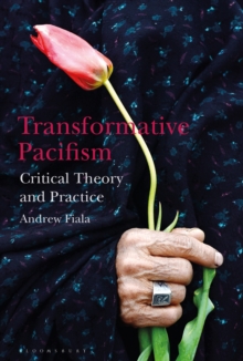 Transformative Pacifism : Critical Theory and Practice