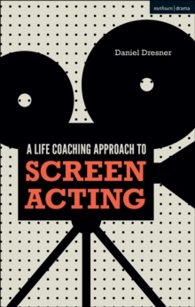 A Life-coaching Approach to Screen Acting, Hardback Book A Life-coaching Approach to Screen Acting, Hardback Book