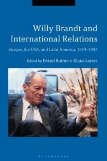Willy Brandt and International Relations : Europe, the USA and Latin America, 1974-1992, Hardback Book Willy Brandt and International Relations : Europe, the USA and Latin America, 1974-1992, Hardback Book