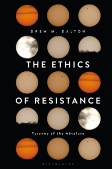 The Ethics of Resistance : Tyranny of the Absolute