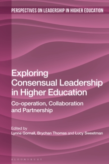 Exploring Consensual Leadership in Higher Education : Co-operation, Collaboration and Partnership, Hardback Book Exploring Consensual Leadership in Higher Education : Co-operation, Collaboration and Partnership, Hardback Book