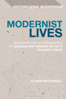 Modernist Lives : Biography and Autobiography at Leonard and Virginia Woolf's Hogarth Press