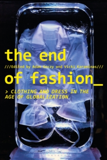 The End of Fashion : Clothing and Dress in the Age of Globalization