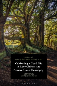 Cultivating a Good Life in Early Chinese and Ancient Greek Philosophy : Perspectives and Reverberations