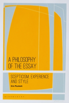 A Philosophy of the Essay : Scepticism, Experience and Style