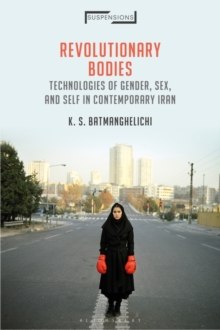 Revolutionary Bodies : Technologies of Gender, Sex, and Self in Contemporary Iran