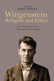 Wittgenstein, Religion and Ethics : New Perspectives from Philosophy and Theology