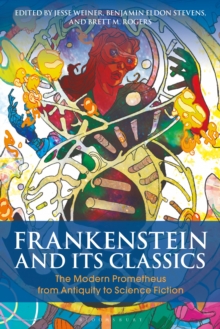 Frankenstein and Its Classics : The Modern Prometheus from Antiquity to Science Fiction, Paperback / softback Book Frankenstein and Its Classics : The Modern Prometheus from Antiquity to Science Fiction, Paperback / softback Book