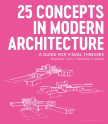 25 Concepts in Modern Architecture : A Guide for Visual Thinkers