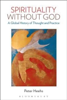 Spirituality without God : A Global History of Thought and Practice