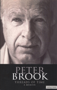 Peter Brook: Threads Of Time : A Memoir