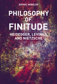 Philosophy of Finitude : Heidegger, Levinas and Nietzsche