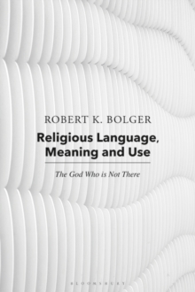 Religious Language, Meaning, and Use : The God Who is Not There