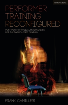 Performer Training Reconfigured : Post-psychophysical Perspectives for the Twenty-first Century, Hardback Book Performer Training Reconfigured : Post-psychophysical Perspectives for the Twenty-first Century, Hardback Book