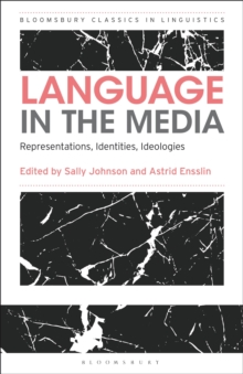 Language in the Media : Representations, Identities, Ideologies, Paperback / softback Book Language in the Media : Representations, Identities, Ideologies, Paperback / softback Book