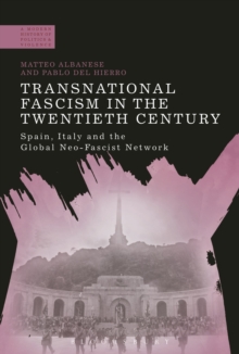 Transnational Fascism in the Twentieth Century : Spain, Italy and the Global Neo-Fascist Network, Paperback / softback Book Transnational Fascism in the Twentieth Century : Spain, Italy and the Global Neo-Fascist Network, Paperback / softback Book