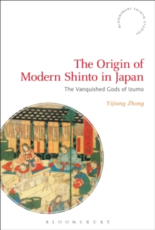 The Origin of Modern Shinto in Japan : The Vanquished Gods of Izumo, Paperback Book The Origin of Modern Shinto in Japan : The Vanquished Gods of Izumo, Paperback Book