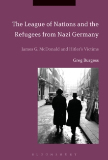 The League of Nations and the Refugees from Nazi Germany : James G. McDonald and Hitler's Victims, Paperback Book The League of Nations and the Refugees from Nazi Germany : James G. McDonald and Hitler's Victims, Paperback Book