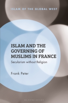 Islam and the Governing of Muslims in France : Secularism without Religion