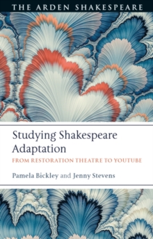 Studying Shakespeare Adaptation : From Restoration Theatre to Youtube