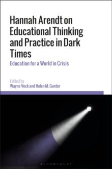 Hannah Arendt on Educational Thinking and Practice in Dark Times : Education for a World in Crisis