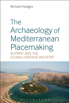 The Archaeology of Mediterranean Placemaking : Butrint and the Global Heritage Industry, Paperback Book The Archaeology of Mediterranean Placemaking : Butrint and the Global Heritage Industry, Paperback Book