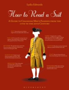 How to Read a Suit : A Guide to Changing Men s Fashion from the 17th to the 20th Century