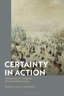 Certainty in Action : Wittgenstein on Language, Mind and Epistemology