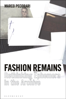 Fashion Remains : Rethinking Ephemera in the Archive