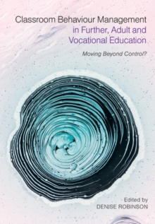 Classroom Behaviour Management in Further, Adult and Vocational Education : Moving Beyond Control?