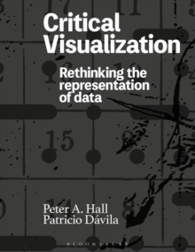 Critical Visualization : Rethinking the Representation of Data