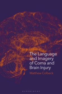 The Language and Imagery of Coma and Brain Injury : Representations in Literature, Film and Media