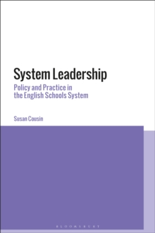 System Leadership : Policy and Practice in the English Schools System