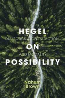 Hegel on Possibility : Dialectics, Contradiction, and Modality