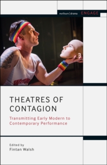 Theatres of Contagion : Transmitting Early Modern to Contemporary Performance