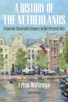 A History of the Netherlands : From the Sixteenth Century to the Present Day