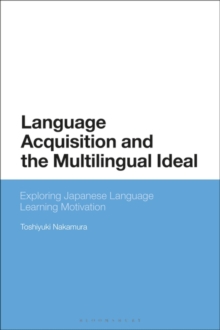 Language Acquisition and the Multilingual Ideal : Exploring Japanese Language Learning Motivation