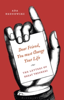 Dear Friend, You Must Change Your Life' : The Letters of Great Thinkers