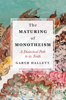 The Maturing of Monotheism : A Dialectical Path to its Truth