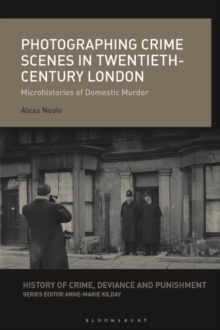 Photographing Crime Scenes in Twentieth-Century London : Microhistories of Domestic Murder