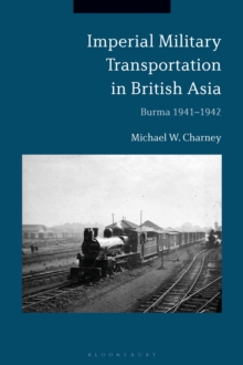 Imperial Military Transportation in British Asia : Burma 1941-1942, Hardback Book Imperial Military Transportation in British Asia : Burma 1941-1942, Hardback Book