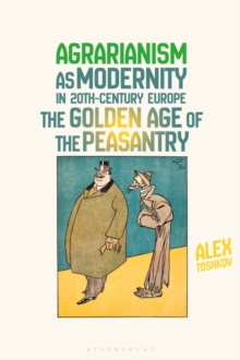 Agrarianism as Modernity in 20th-Century Europe : The Golden Age of the Peasantry