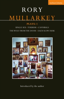 Mullarkey Plays: 1 : Single Sex; Tourism; Cannibals; The Wolf From the Door; Each Slow Dusk