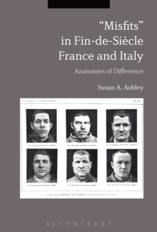 "Misfits" in Fin-de-Siecle France and Italy : Anatomies of Difference, Paperback / softback Book "Misfits" in Fin-de-Siecle France and Italy : Anatomies of Difference, Paperback / softback Book