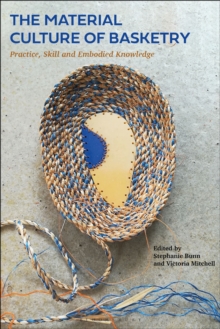 The Material Culture of Basketry : Practice, Skill and Embodied Knowledge