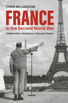 France in the Second World War : Collaboration, Resistance, Holocaust, Empire