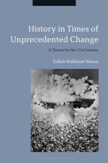 History in Times of Unprecedented Change : A Theory for the 21st Century