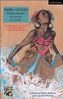 Rebel Voices: Monologues for Women by Women : Celebrating 40 Years of Clean Break Theatre Company